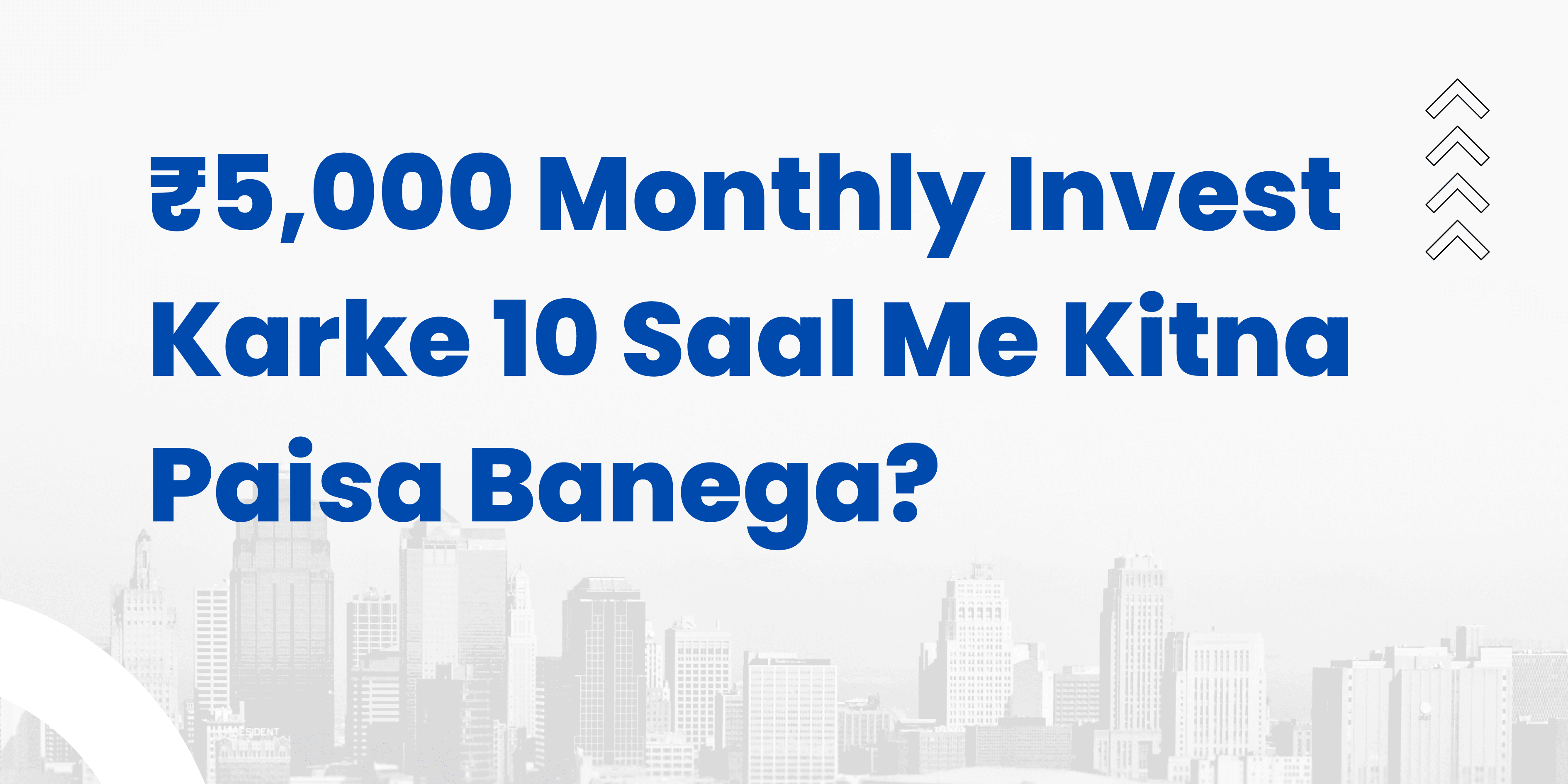 ₹5,000 Monthly Invest Karke 10 Saal Me Kitna Paisa Banega?